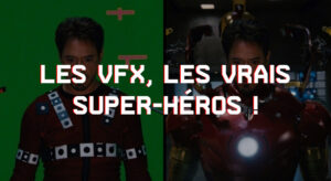 Les VFX, les vrais super-héros !